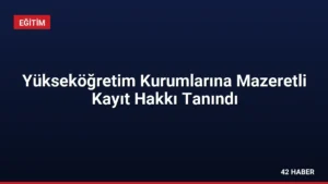 Yükseköğretim Kurumlarına Mazeretli Kayıt Hakkı Tanındı