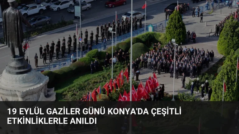 19 Eylül Gaziler Günü Konya’da Çeşitli Etkinliklerle Anıldı