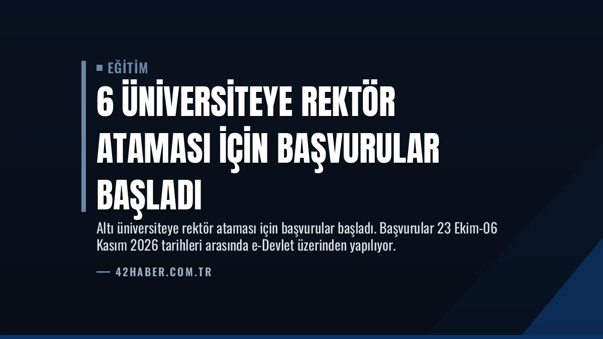 6 Üniversiteye Rektör Ataması İçin Başvurular Başladı