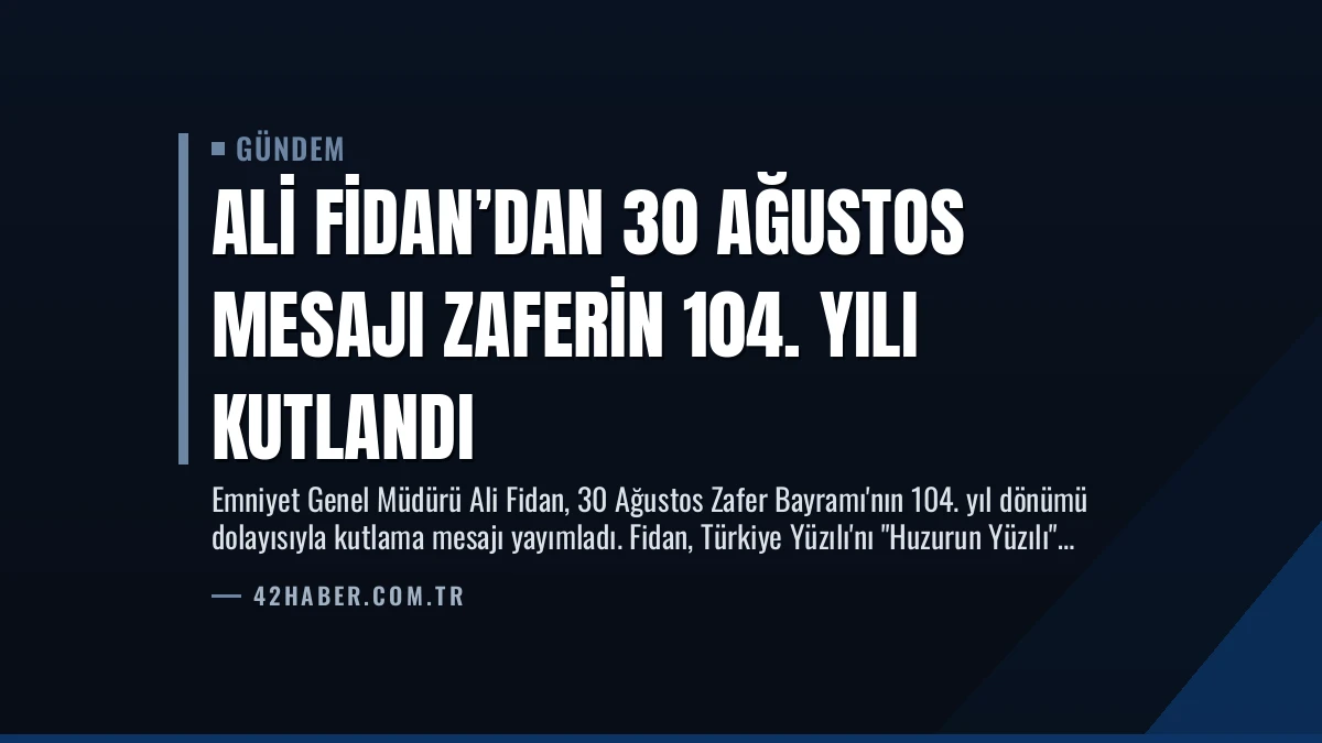 Ali Fidan’dan 30 Ağustos Mesajı Zaferin 104. Yılı Kutlandı