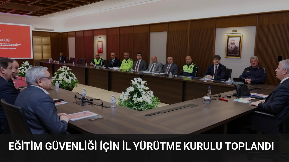Eğitim Güvenliği İçin İl Yürütme Kurulu Toplandı
