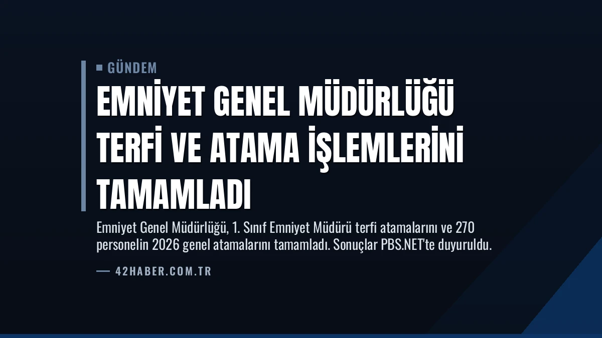 Emniyet Genel Müdürlüğü Terfi ve Atama İşlemlerini Tamamladı