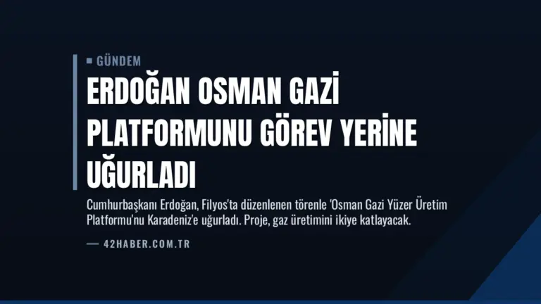 Erdoğan Osman Gazi Platformunu Görev Yerine Uğurladı