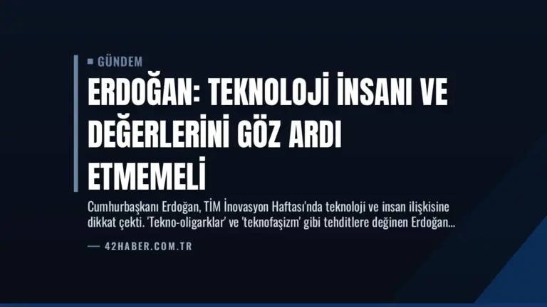Erdoğan: Teknoloji İnsanı ve Değerlerini Göz Ardı Etmemeli