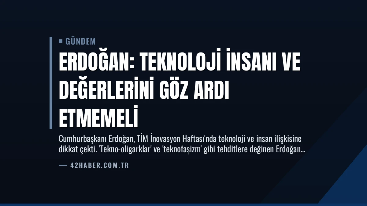 Erdoğan: Teknoloji İnsanı ve Değerlerini Göz Ardı Etmemeli
