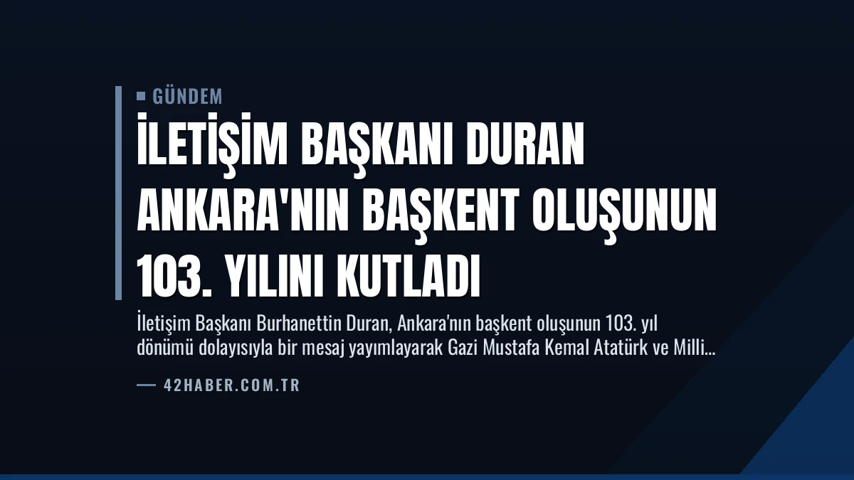İletişim Başkanı Duran Ankara’nın Başkent Oluşunun 103. Yılını Kutladı