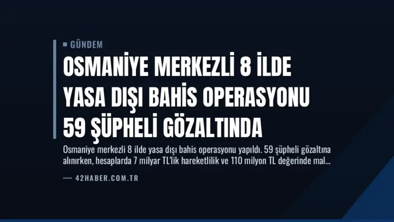 Osmaniye Merkezli 8 İlde Yasa Dışı Bahis Operasyonu 59 Şüpheli Gözaltında