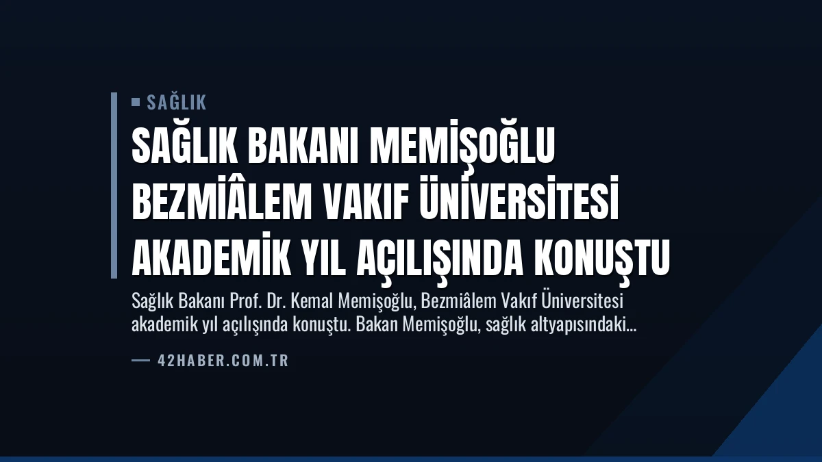 Sağlık Bakanı Memişoğlu Bezmiâlem Vakıf Üniversitesi Akademik Yıl Açılışında Konuştu