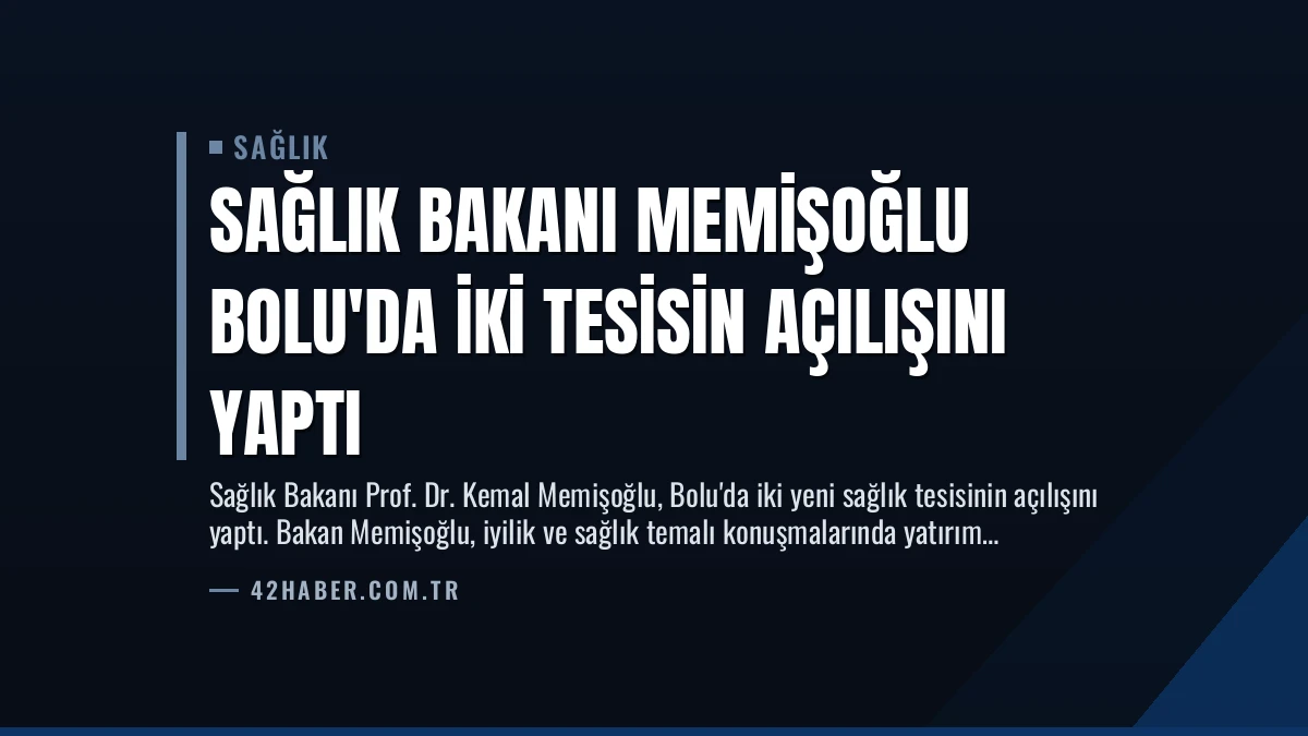 Sağlık Bakanı Memişoğlu Bolu’da İki Tesisin Açılışını Yaptı