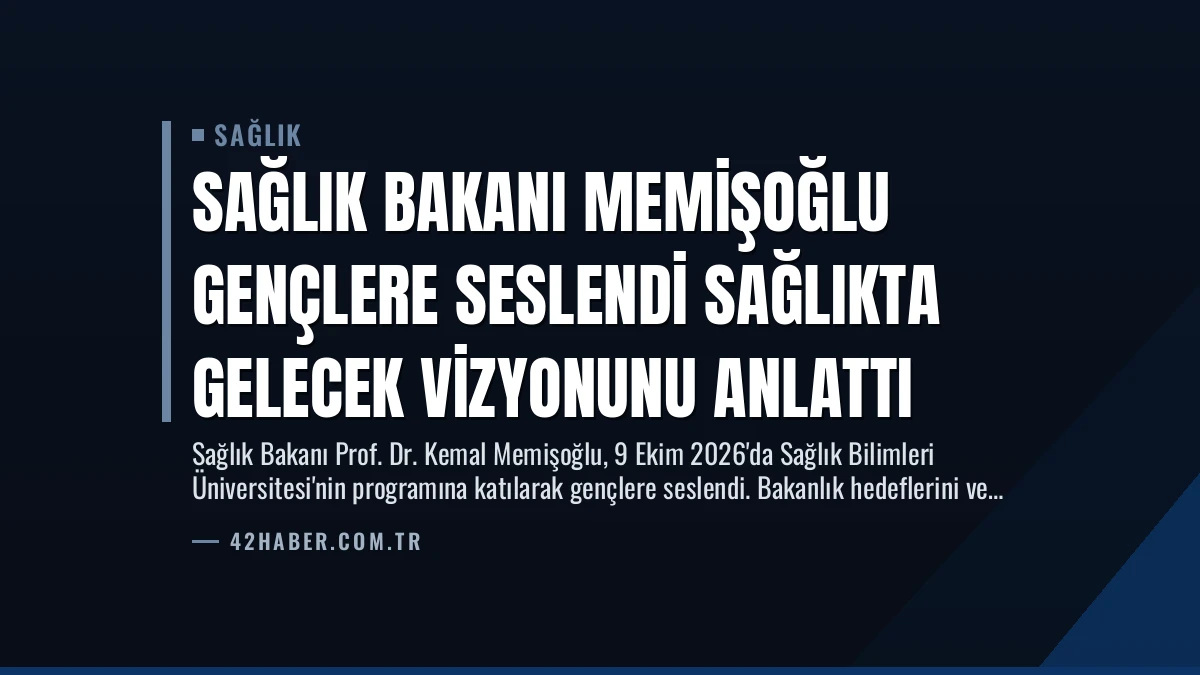 Sağlık Bakanı Memişoğlu Gençlere Seslendi Sağlıkta Gelecek Vizyonunu Anlattı