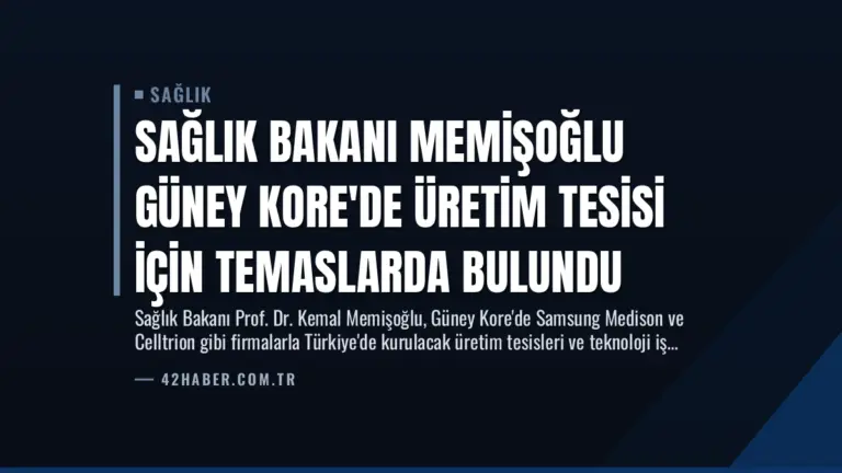Sağlık Bakanı Memişoğlu Güney Kore’de Üretim Tesisi İçin Temaslarda Bulundu