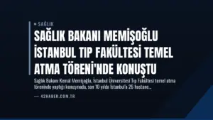 Sağlık Bakanı Memişoğlu İstanbul Tıp Fakültesi Temel Atma Töreni’nde Konuştu