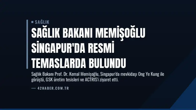 Sağlık Bakanı Memişoğlu Singapur’da Resmi Temaslarda Bulundu