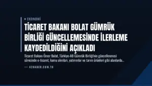 Ticaret Bakanı Bolat Gümrük Birliği Güncellemesinde İlerleme Kaydedildiğini Açıkladı