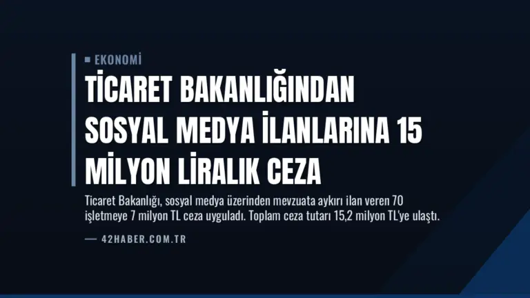 Ticaret Bakanlığından Sosyal Medya İlanlarına 15 Milyon Liralık Ceza