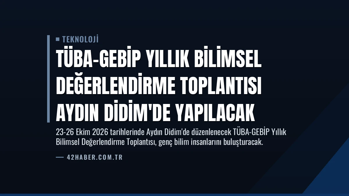 TÜBA-GEBİP Yıllık Bilimsel Değerlendirme Toplantısı Aydın Didim’de Yapılacak