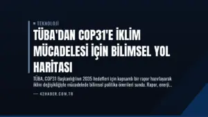 TÜBA’dan COP31’e İklim Mücadelesi İçin Bilimsel Yol Haritası