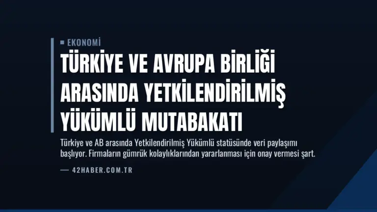 Türkiye ve Avrupa Birliği Arasında Yetkilendirilmiş Yükümlü Mutabakatı