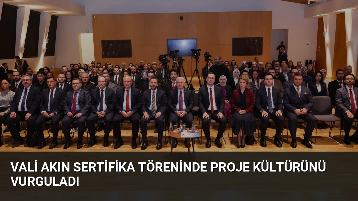 Vali Akın Sertifika Töreninde Proje Kültürünü Vurguladı