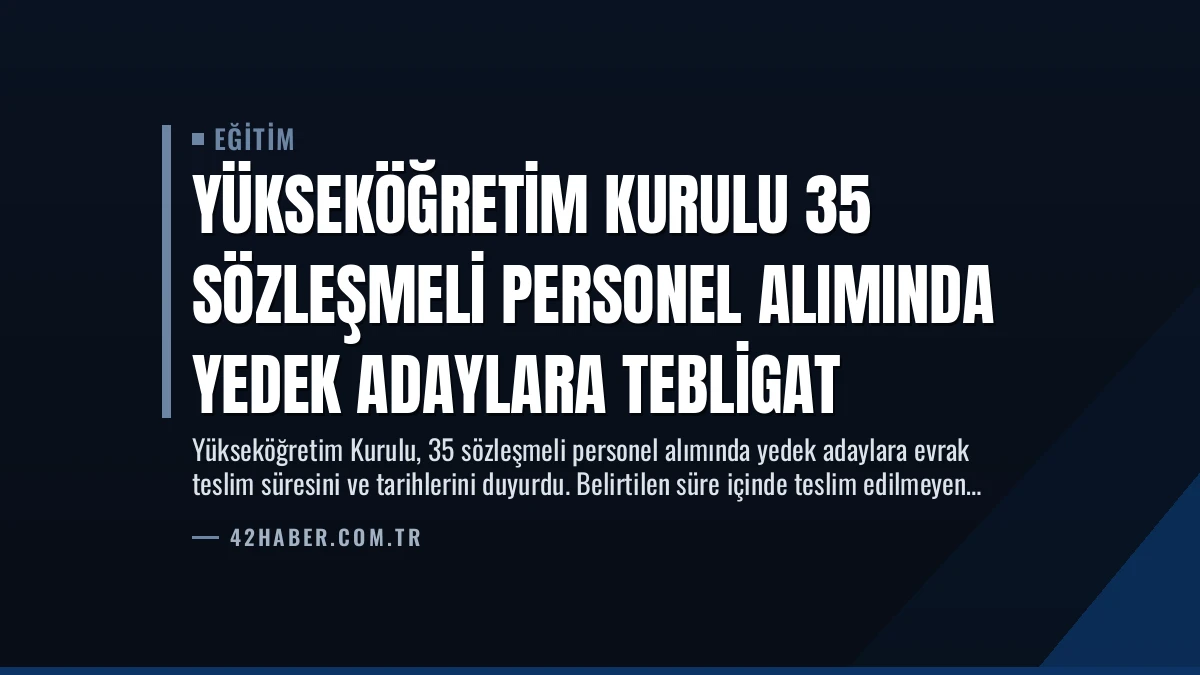 Yükseköğretim Kurulu 35 Sözleşmeli Personel Alımında Yedek Adaylara Tebligat