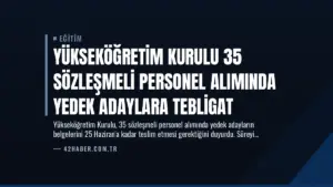 Yükseköğretim Kurulu 35 Sözleşmeli Personel Alımında Yedek Adaylara Tebligat