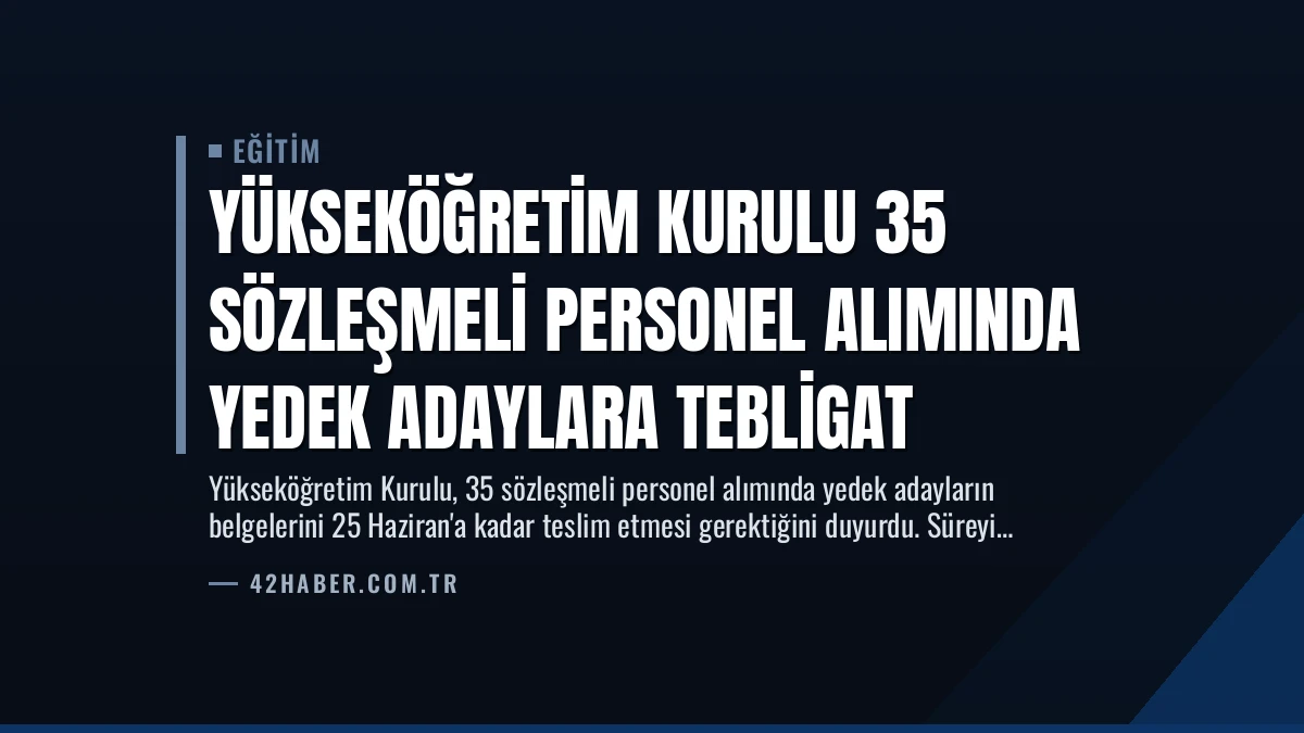 Yükseköğretim Kurulu 35 Sözleşmeli Personel Alımında Yedek Adaylara Tebligat